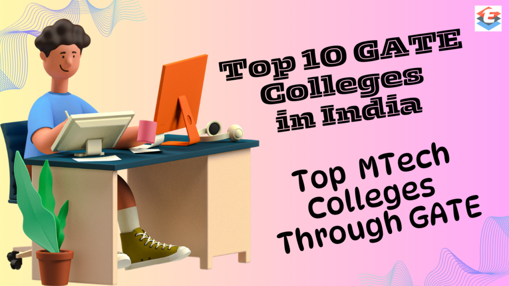 Top 10 MTech Colleges Through GATE in India